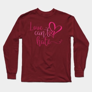 Love Can't Hate Long Sleeve T-Shirt